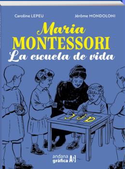 MARIA MONTESSORI. LA ESCUELA DE LA VIDA