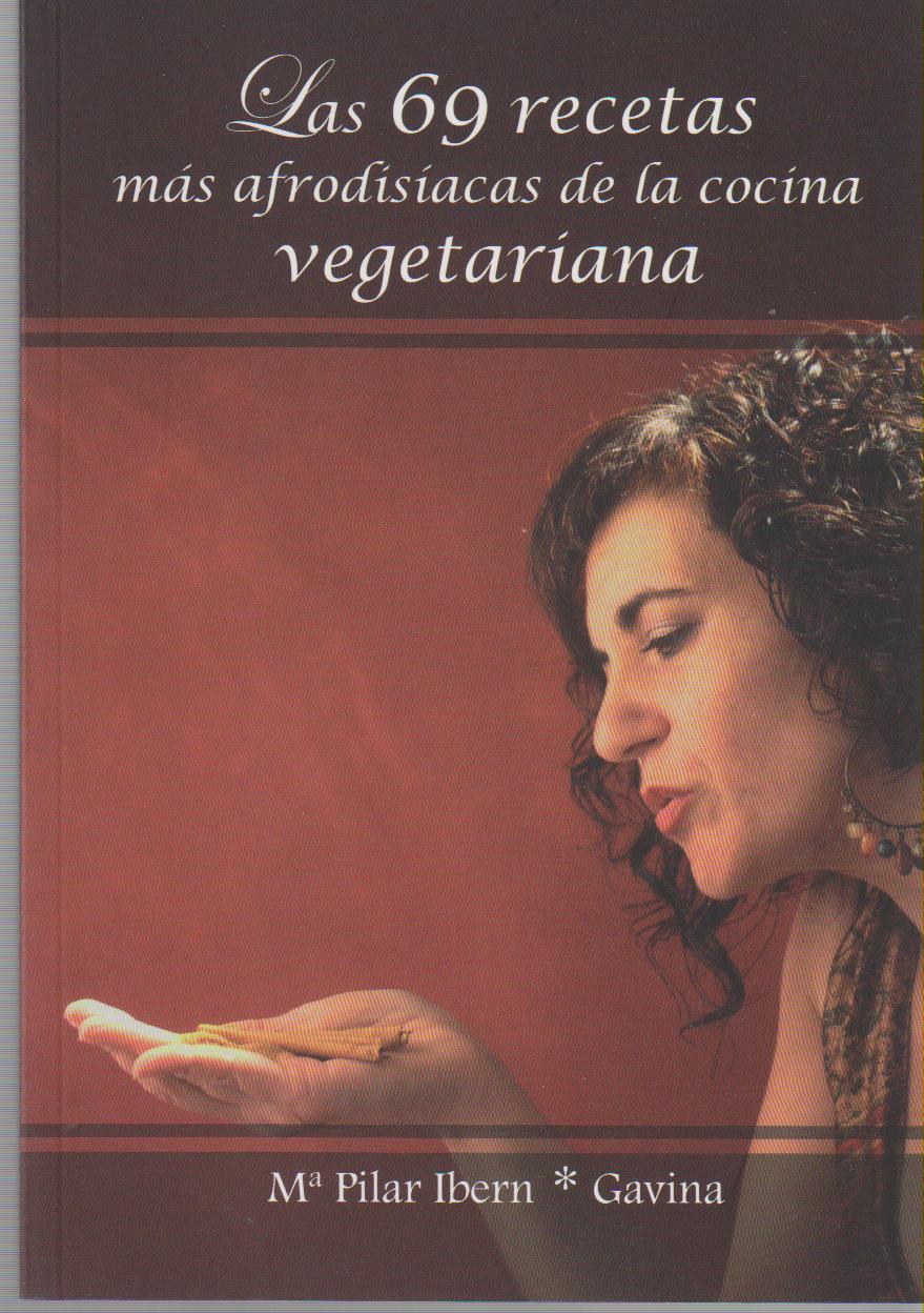 69 RECETAS MAS AFRODISIACAS DE LA COCINA VEGETARIANA, LAS
