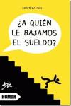 A QUIEN LE BAJAMOS EL SUELDO?
