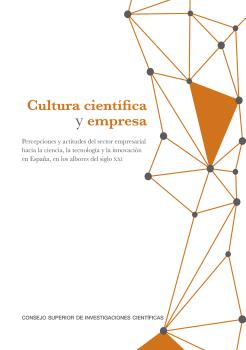 Cultura científica y empresa : percepciones y actitudes del sector empresarial hacia la ciencia, la tecnología y la innovación en España, en los albor