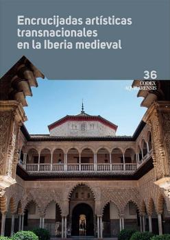 CODEX AQVILARENSIS 36. ENCRUCIJADAS ARTISTICAS TRANSNACIONALES EN LA IBERIA MEDIEVAL