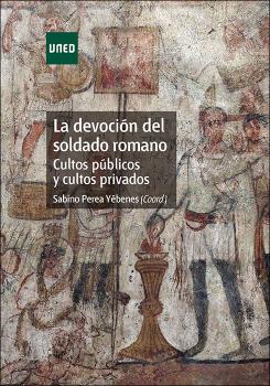 DEVOCIÓN DEL SOLDADO ROMANO. CULTOS PÚBLICOS Y CULTOS PRIVADOS