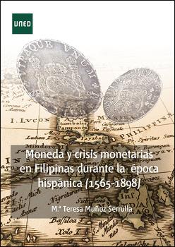 MONEDA Y CRISIS MONETARIAS EN FILIPINAS DURANTE LA ÉPOCA HISPÁNICA (1565-1898)