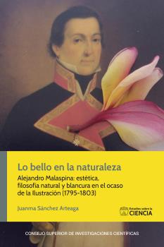 LO BELLO EN LA NATURALEZA : ALEJANDRO MALASPINA : ESTÉTICA, FILOSOFÍA NATURAL Y BLANCURA EN EL OCASO DE LA ILUSTRACIÓN (1795-1803)