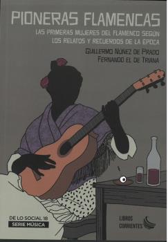 PIONERAS FLAMENCAS. LAS PRIMERAS MUJERES DEL FLAMENCO SEGÚN LOS RELATOS Y RECUERDOS DE LA ÉPOCA