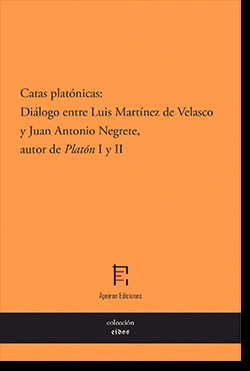 CATAS PLATÓNICAS: DIÁLOGO ENTRE LUIS MARTÍNEZ DE VELASCO Y JUAN ANTONIO NEGRETE, AUTOR DE "PLATÓN" I Y II