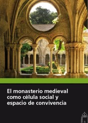 MONASTERIO MEDIEVAL COMO CÉLULA SOCIAL Y ESPACIO DE CONVIVENCIA, EL