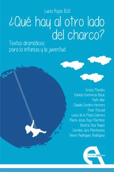 QUÉ HAY AL OTRO LADO DEL CHARCO? TEXTOS DRAMÁTICOS PARA LA INFANCIA Y LA JUVENTUD
