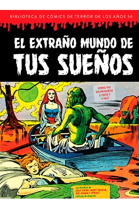 EXTRAÑO MUNDO DE TUS SUEÑOS (BIBLIOTECAS DE COMICS DE TERROR DE LOS AÑOS 50 VOL 7)