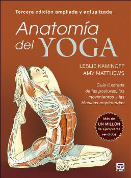 ANATOMÍA DEL YOGA. TERCERA EDICIÓN AMPLIADA Y ACTUALIZADA