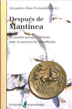 DESPUES DE MANTINEA. EL MUNDO GRIEGO Y ORIENTE ANTE EL ASCENSO DE MACEDONIA