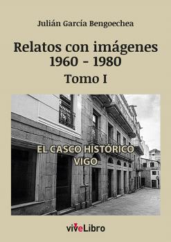 RELATOS DE VIGO CON IMÁGENES (1960-1980) TOMO I