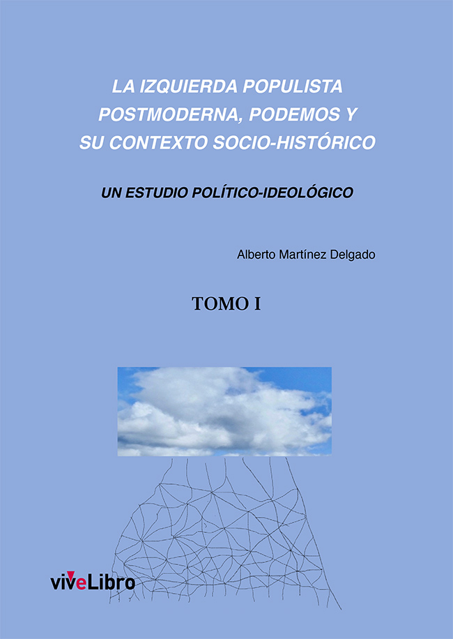 IZQUIERDA POPULISTA POSTMODERNA, LA (TOMO I). PODEMOS Y SU CONTEXTO SOCIO-HISTÓRICO (TOMO 1)