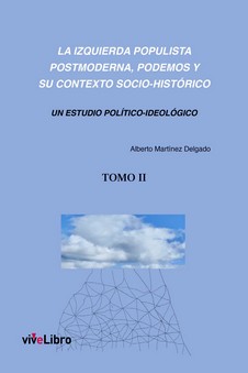 IZQUIERDA POPULISTA POSTMODERNA, LA. (TOMO II)  PODEMOS Y SU CONTEXTO SOCIO-HISTÓRICO