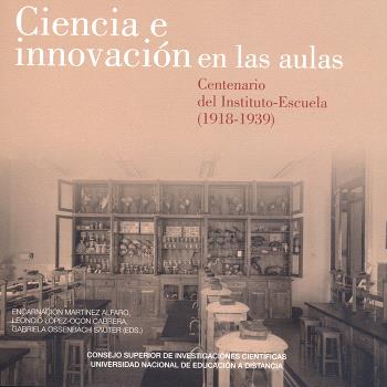 CIENCIA E INNOVACIÓN EN LAS AULAS. CENTENARIO DEL INSTITUTO-ESCUELA (1918-1939)