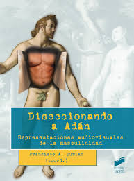 DISECCIONANDO A ADAN. REPRESENTACIONES AUDIOVISUALES DE LA MASCULINIDAD