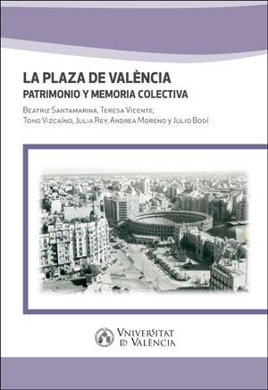 PLAZA DE VALÈNCIA. PATRIMONIO Y MEMORIA COLECTIVA