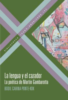LENGUA Y EL CAZADOR, LA . LA POÉTICA DE MARTIN GAMBAROTTA