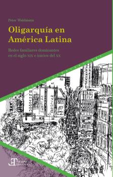 OLIGARQUÍA EN AMÉRICA LATINA. REDES FAMILIARES DOMINANTES EN EL SIGLO XIX E INICIOS DEL XX