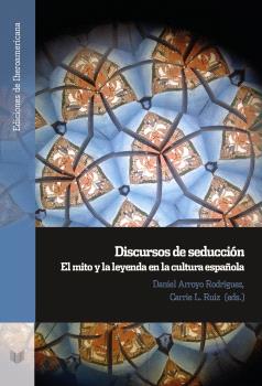 DISCURSOS DE SEDUCCIÓN. EL MITO Y LA LEYENDA EN LA CULTURA ESPAÑOLA