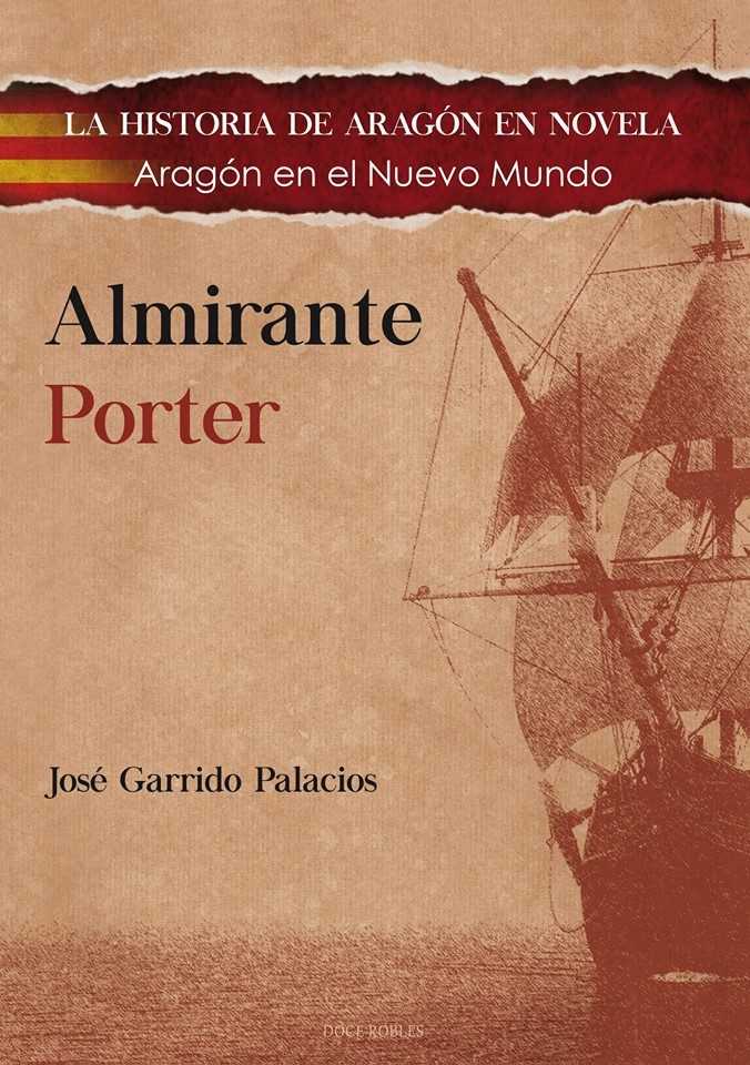ALMIRANTE PORTER - LA HISTORIA DE ARAGON EN NOVELA. ARAGON EN EL NUEVO MUNDO