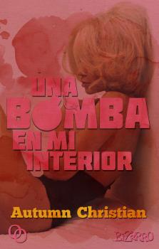 UNA BOMBA EN MI INTERIOR (REIMPRESIÓN)