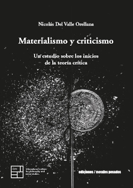 MATERIALISMO Y CRITICISMO. UN ESTUDIO SOBRE LOS INICIOS DE LA TEORÍA CRÍTICA