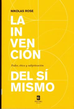INVENCIÓN DEL SÍ MISMO. PODER ÉTICA Y SUBJETIVACIÓN