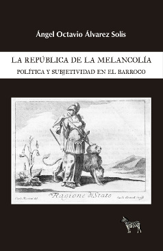 REPÚBLICA DE LA MELANCOLÍA, LA. POLÍTICA Y SUBJETIVIDAD EN EL BARROCO