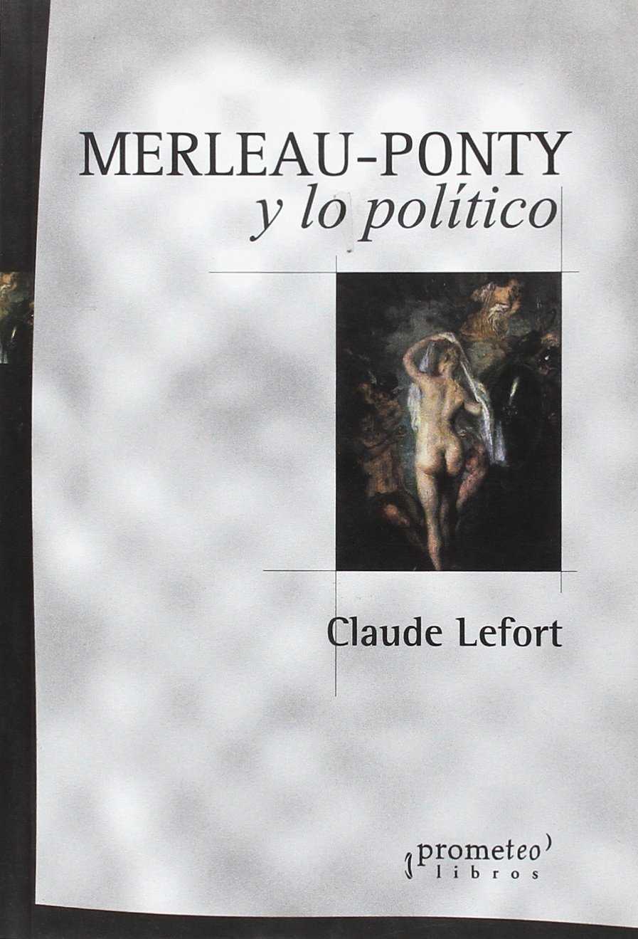 MERLEAU-PONTY Y LO POLÍTICO (REIMPRESIÓN)