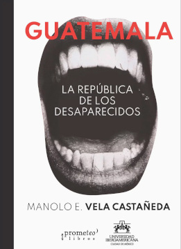 GUATEMALA. LA REPÚBLICA DE LOS DESAPARECIDOS