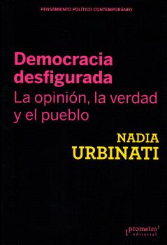 DEMOCRACIA DESFIGURADA. LA OPINIÓN, LA VERDAD Y EL PUEBLO