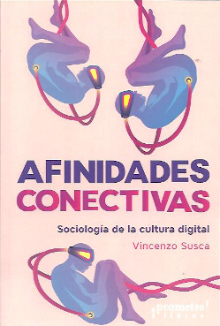 AFINIDADES CONECTIVAS. SOCIOLOGÍA DE LA CULTURA DIGITAL