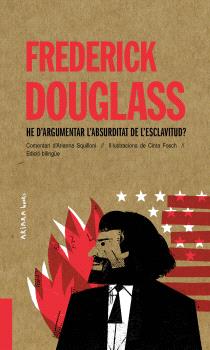 FREDERICK DOUGLASS. HE D’ARGUMENTAR L’ABSURDITAT DE L'ESCLAVITUD?
