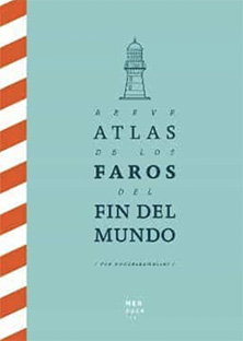 BREVE ATLAS DE LOS FAROS DEL FIN DEL MUNDO