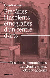 PRECÀRIES I INSOLENTS ETNOGRAFIES D'UN CENTRE D'ARTS