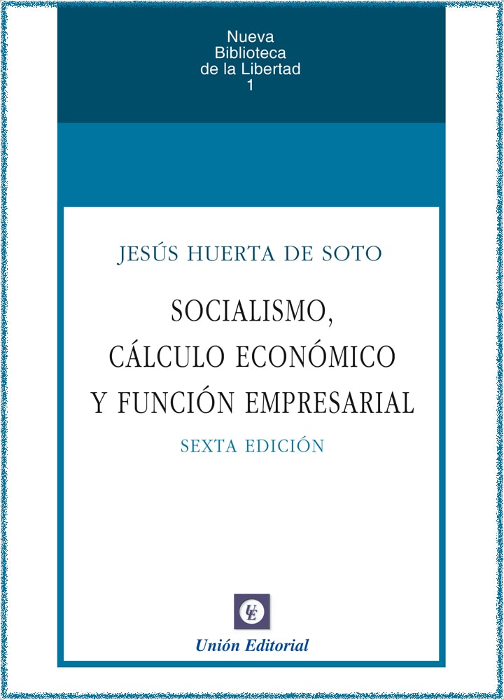SOCIALISMO, CÁLCULO ECONÓMICO Y FUNCIÓN EMPRESARIAL (6ª edición)