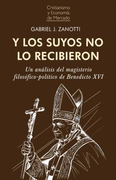 Y LOS SUYOS NO LO RECIBIERON. UN ANÁLISIS DEL MAGISTERIO FIOSÓFICO-POLÍTICO DE BENEDICTO XVI