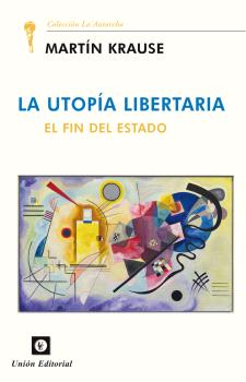 LA UTOPÍA LIBERTARIA. EL FIN DEL ESTADO