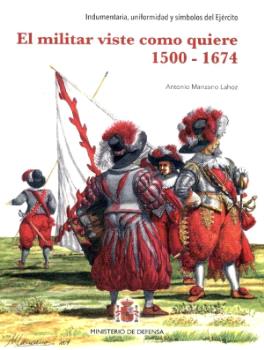 EL MILITAR VISTE COMO QUIERE 1500-1674